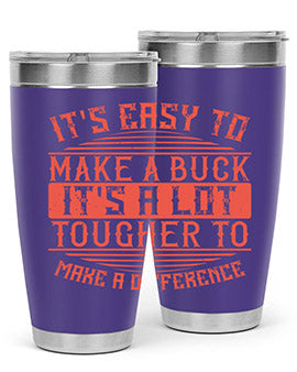 Its easy to make a buck Its a lot tougher to make a difference Style 45#- volunteer- Tumbler