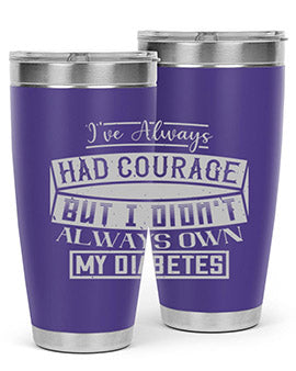 Ive always had courage But I didnt always own my diabetes Style 27#- diabetes- Tumbler