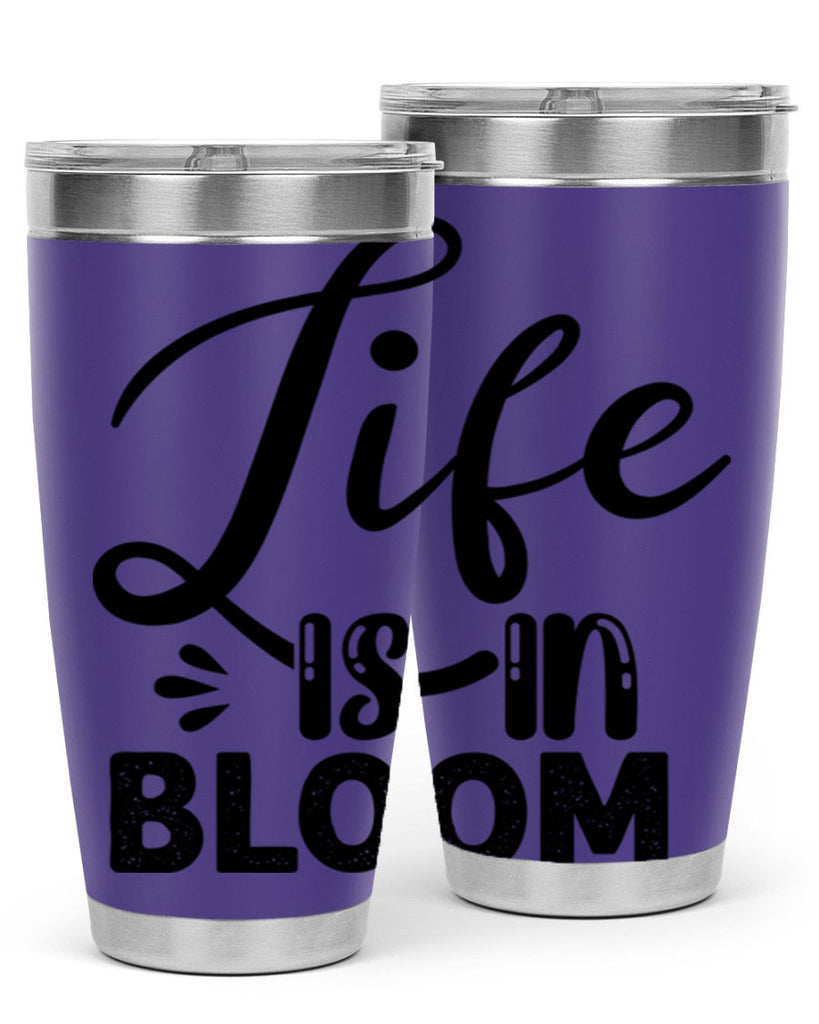 LIFE is in BLOOM  301#- spring- Tumbler