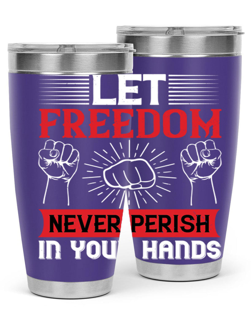 Let freedom never perish in your hands Style 124#- Fourt Of July- Tumbler
