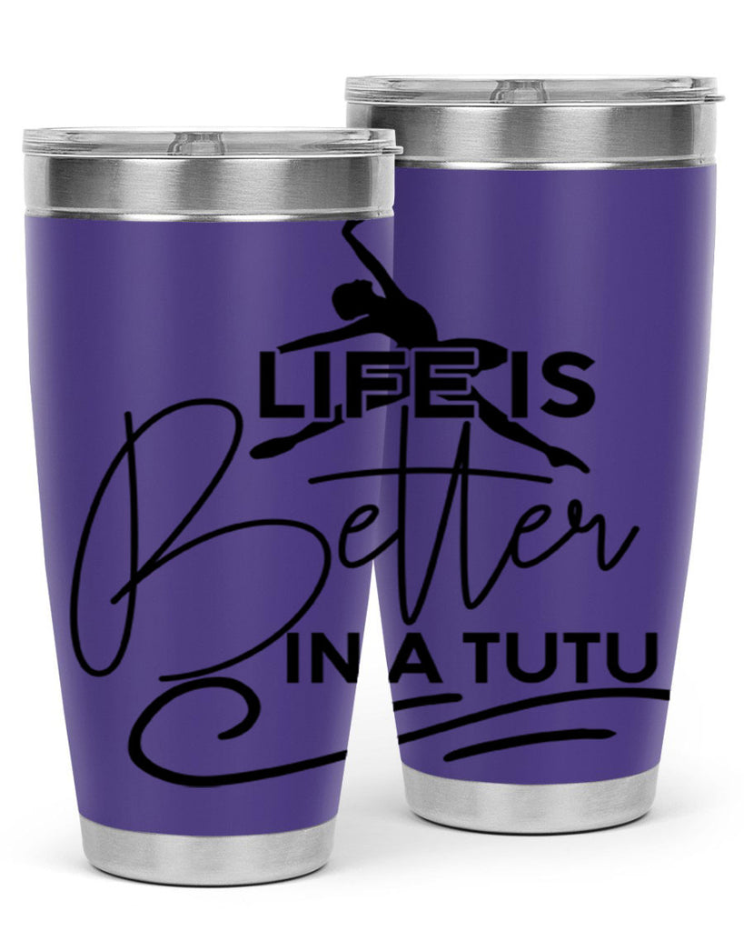 Life is Better in a Tutu 57#- ballet- Tumbler