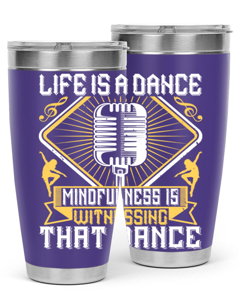 Life is a dance Mindfulness is witnessing that dance 24#- dance- Tumbler