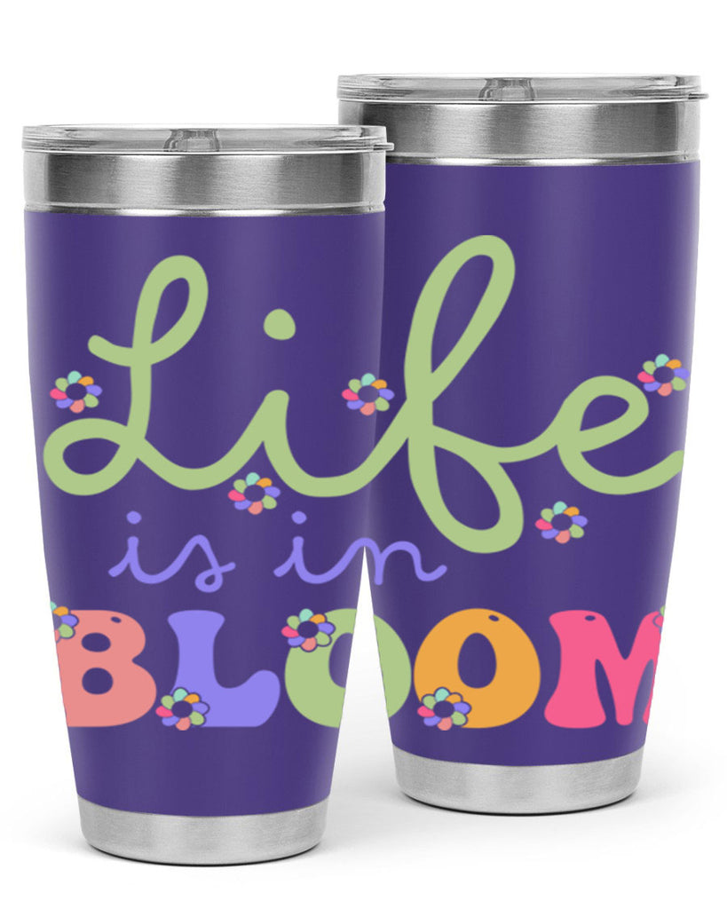 Life is in bloom 298#- spring- Tumbler