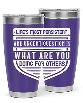 Life’s most persistent and urgent question is what are you doing for others Style 41#- volunteer- Tumbler