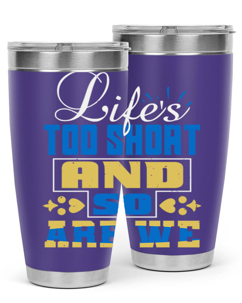 Life’s too short and so are we Style 88#- Best Friend- Tumbler