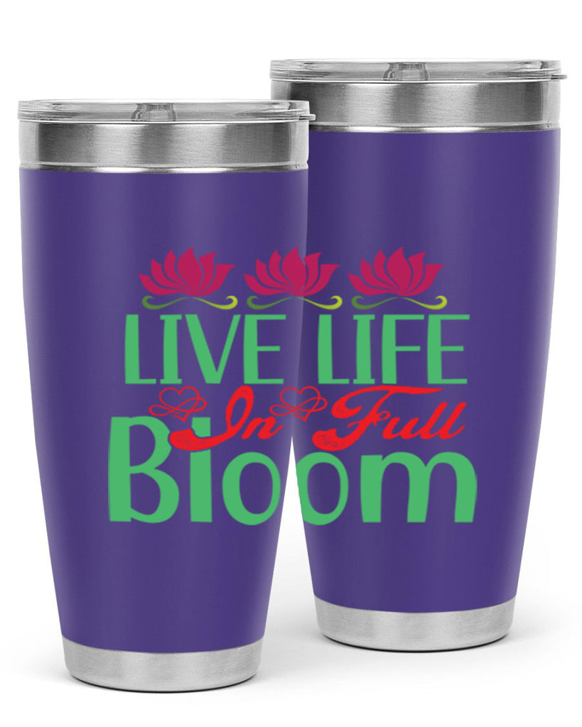 Live Life In Full Bloom 303#- spring- Tumbler