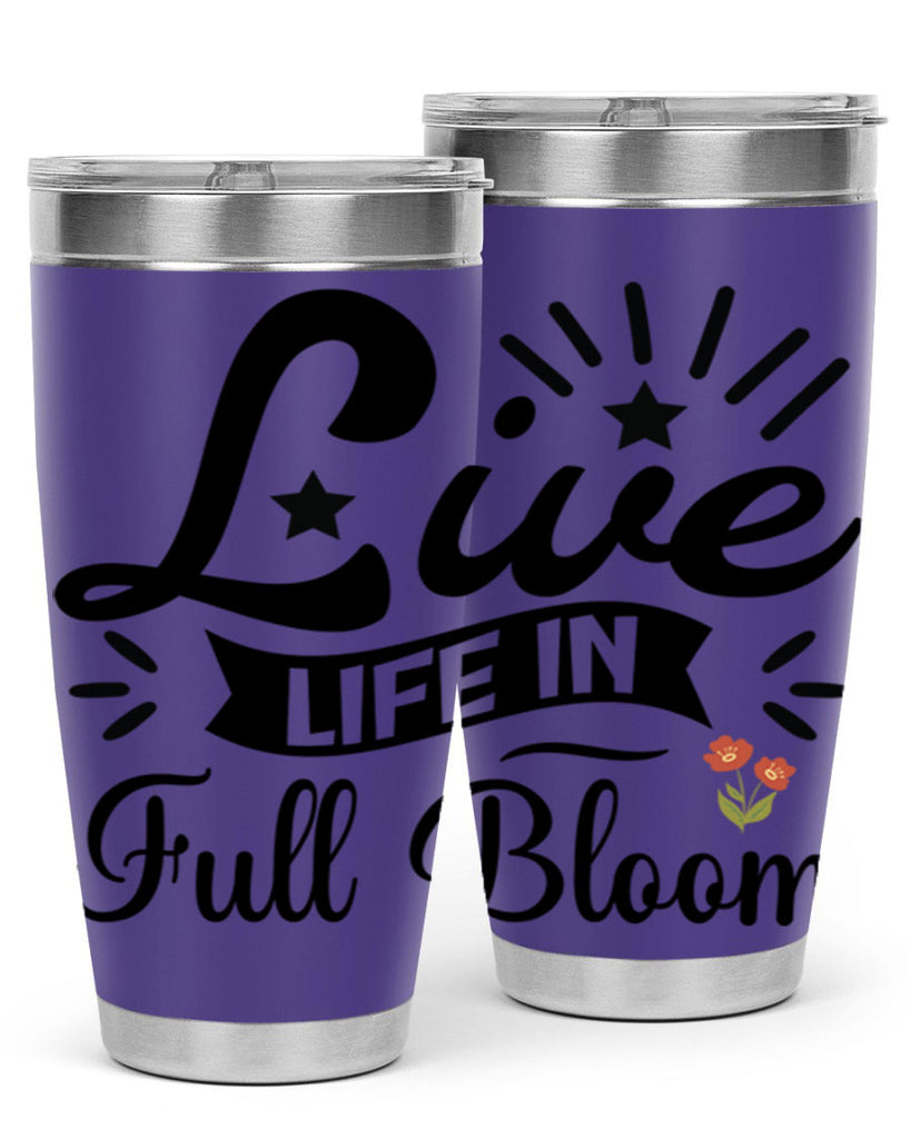 Live Life in Full Bloom 305#- spring- Tumbler