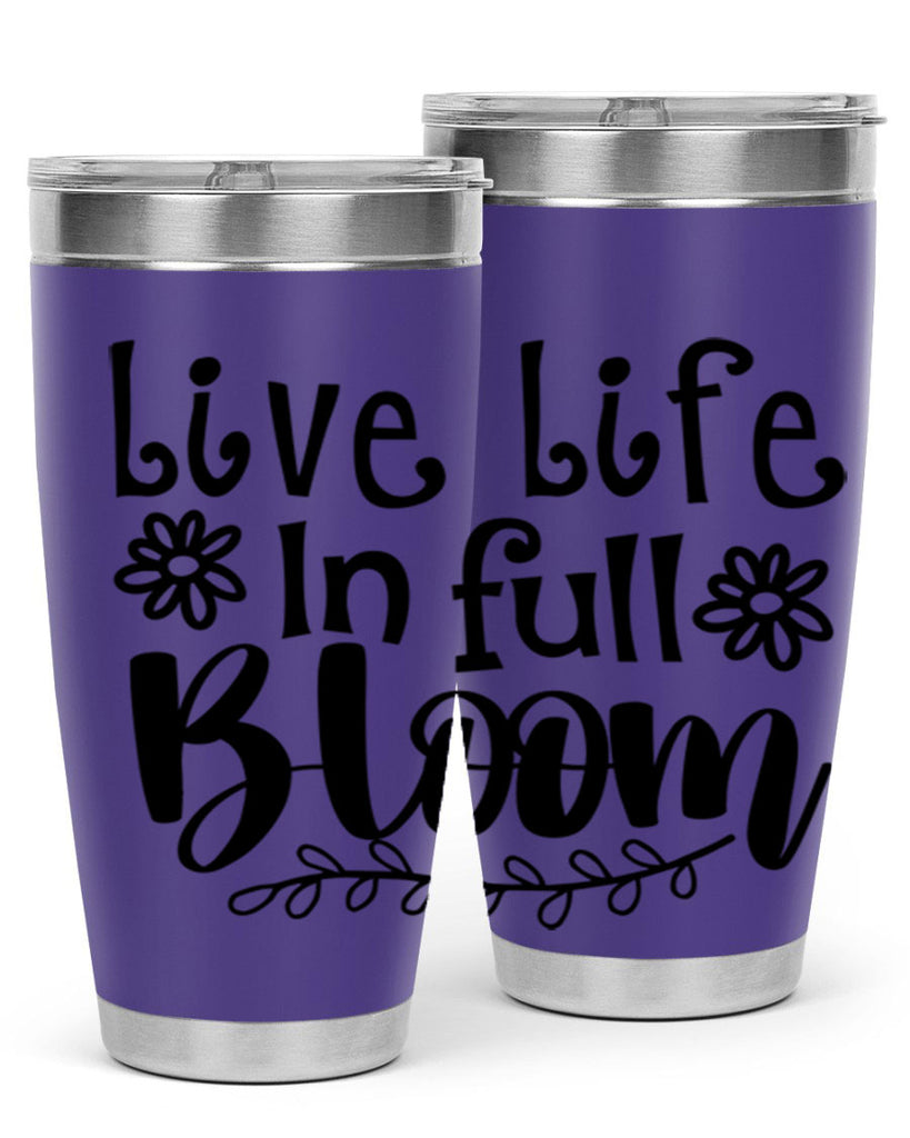 Live life in full bloom 306#- spring- Tumbler