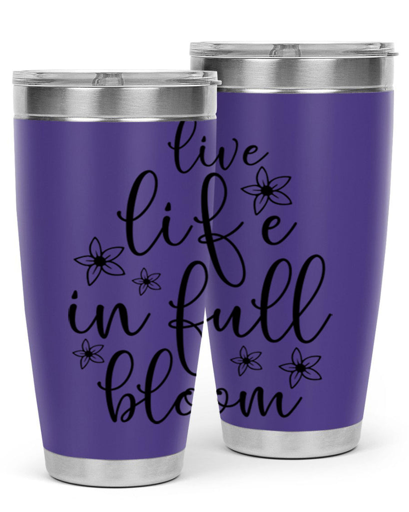 Live life in full bloom 308#- spring- Tumbler