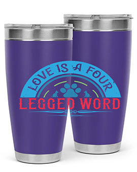 Love Is a Four Legged Word Style 165#- dog- Tumbler