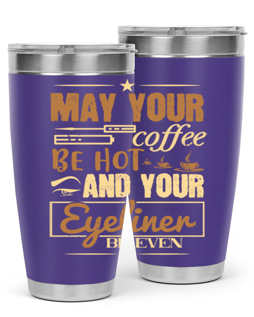 May your coffee be hot and your eyeliner be even Style 190#- make up- Tumbler