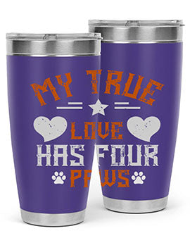 My True love has four Paws Style 153#- dog- Tumbler