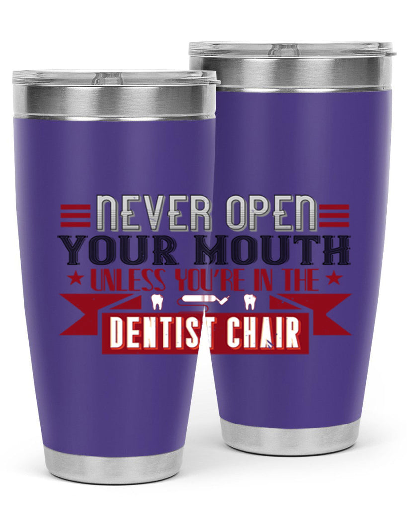 Never open your mouthunless Style 23#- dentist- tumbler