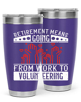 Retirement Means Going From Work To Volunteering Style 31#- volunteer- Tumbler