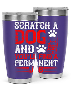 Scratch a dog and you’ll find a permanent job Style 170#- dog- Tumbler