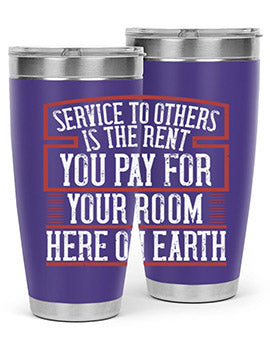 Service to others is the rent you pay for your room here on Earth Style 30#- volunteer- Tumbler