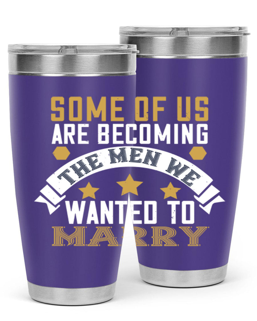Some of us are becoming the men we Style 35#- womens day- Tumbler