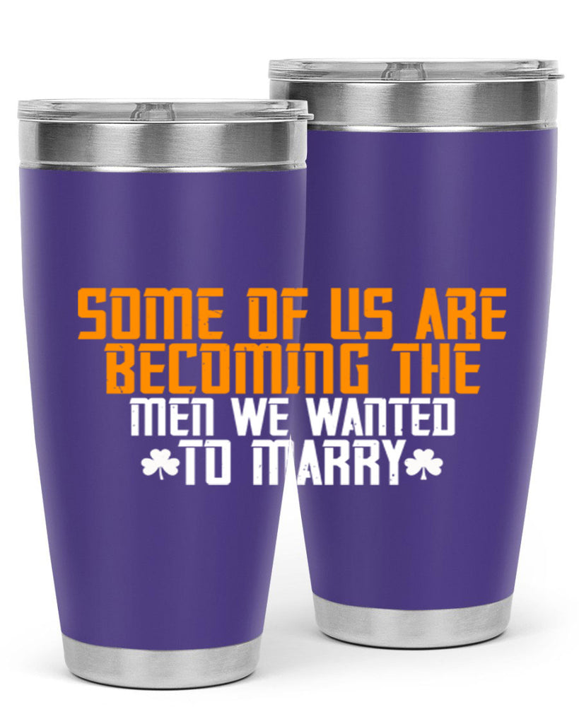 Some of us are becoming the men we wanted to marry Style 37#- womens day- Tumbler