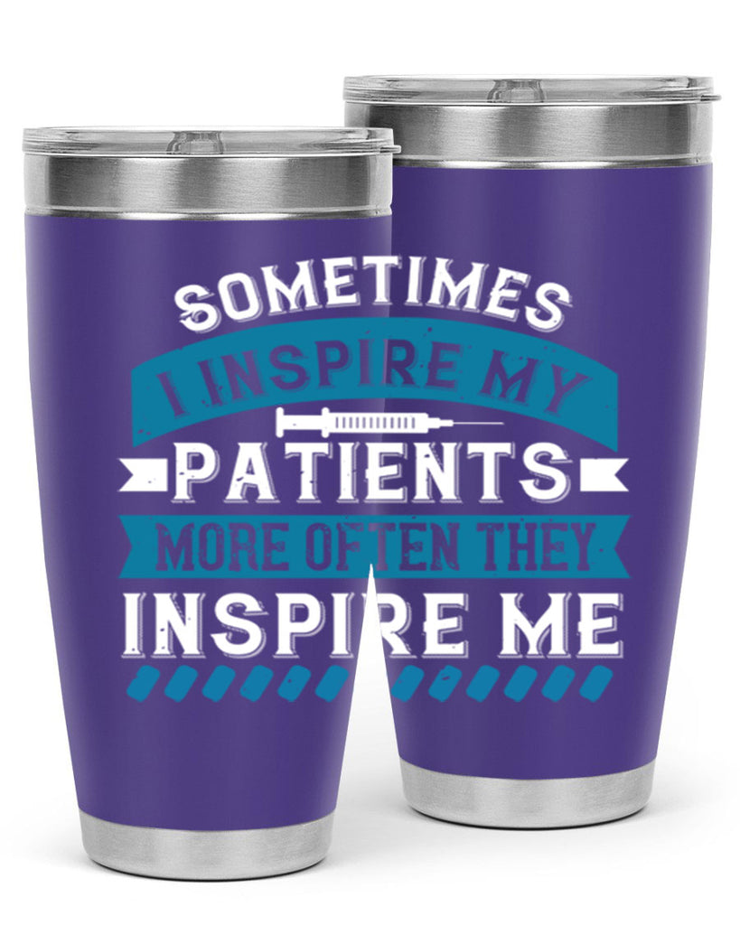 Sometimes I inspire my patients more often they inspire me Style 268#- nurse- tumbler