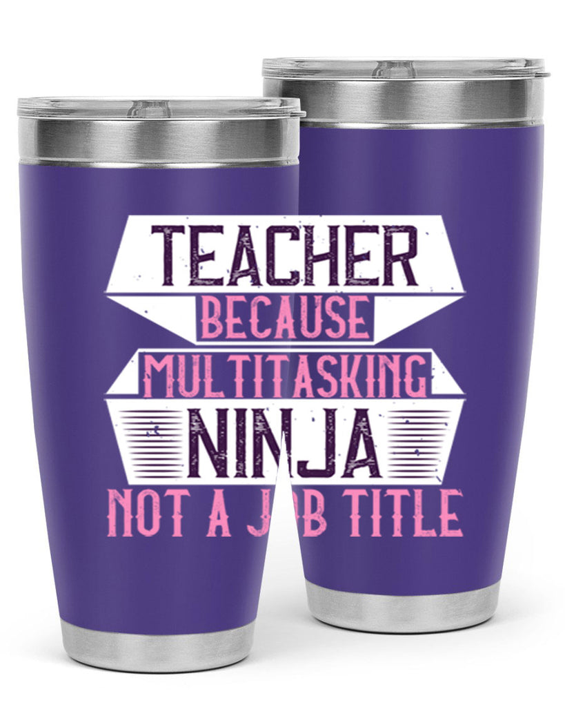 Teacher Because Multitasking Ninja Not A Job Title Style 16#- teacher- tumbler