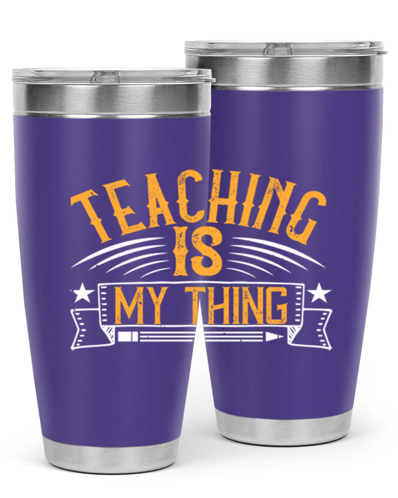 Teaching Is My Thing Style 9#- teacher- tumbler
