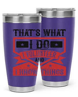 Thats What I Do I Volunteer And I know Things Style 27#- volunteer- Tumbler