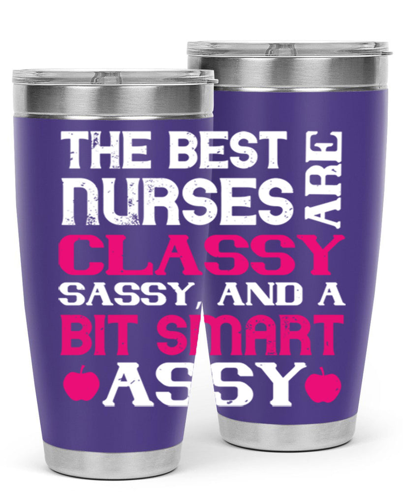 The best nurses are classysassy and a bit smart assy Style 238#- nurse- tumbler