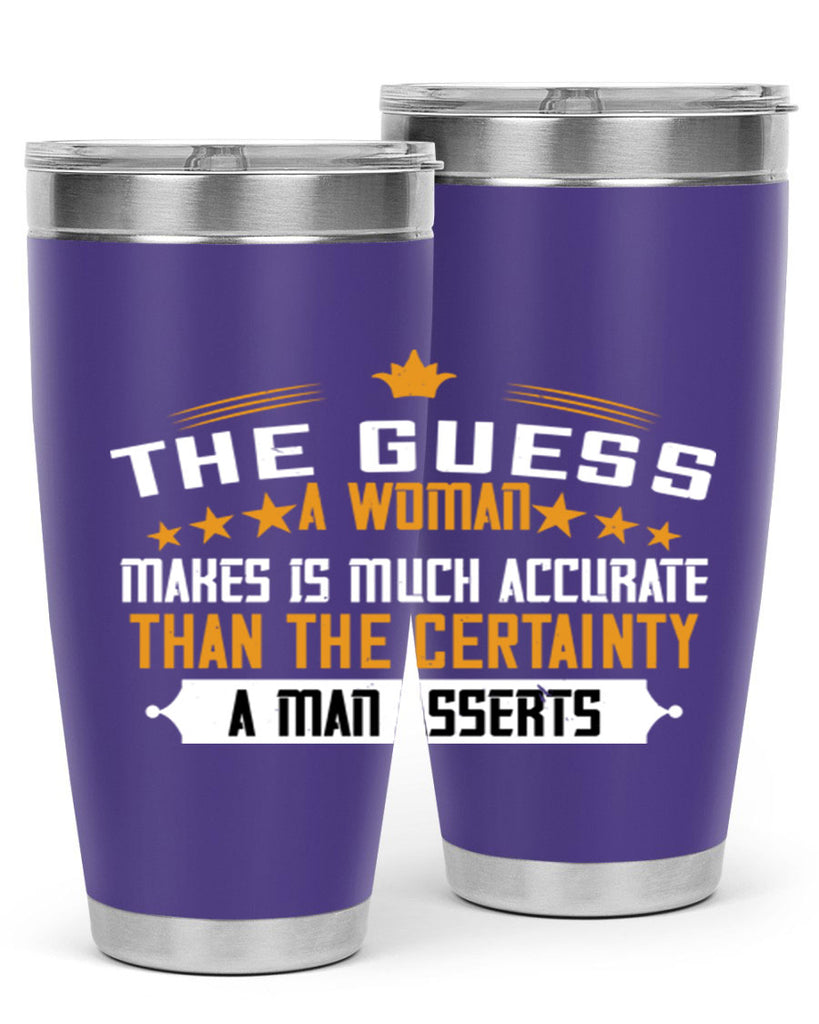 The guess a woman makes is much accurate than the certainty a man asserts Style 33#- womens day- Tumbler