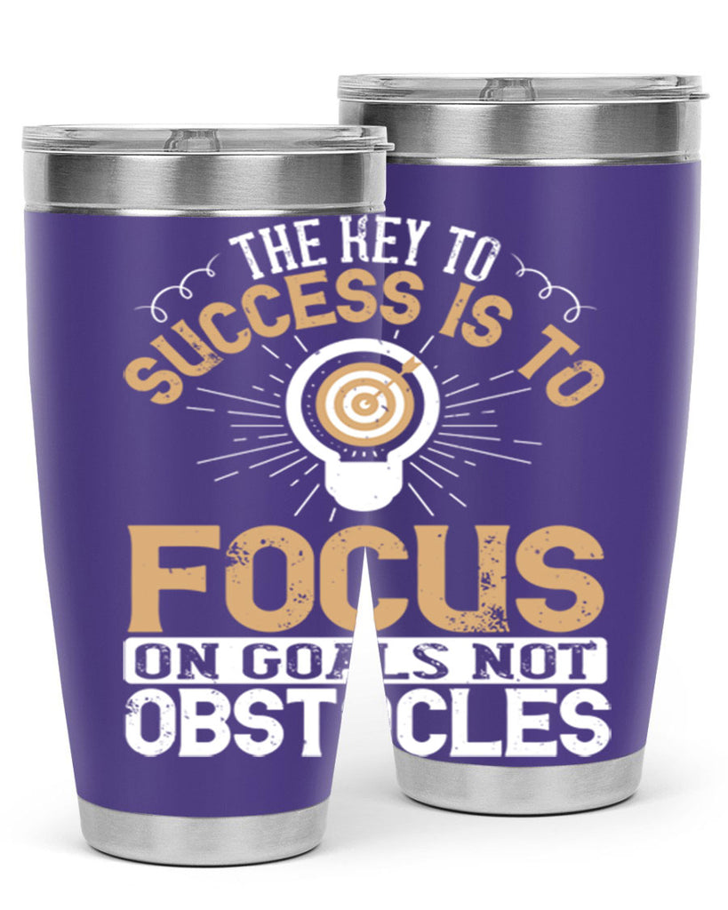 The key to success is to focus on goals not obstacles Style 18#- motivation- Tumbler