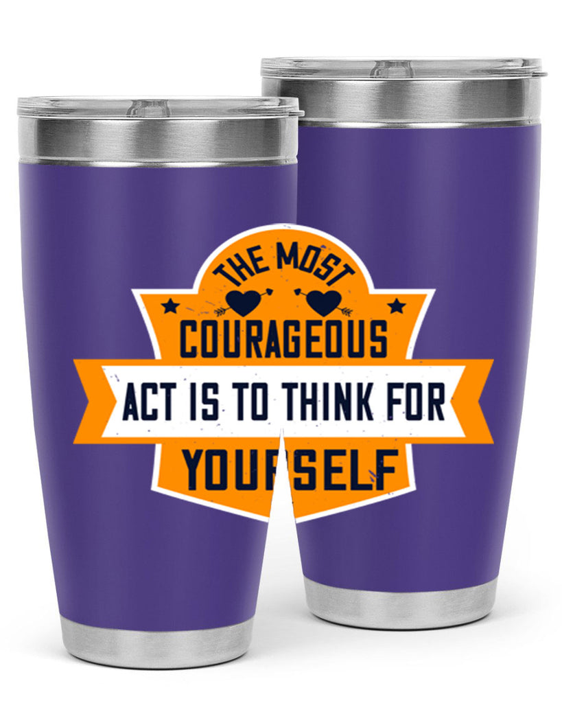 The most courageous act is to think for yourself Style 29#- womens day- Tumbler
