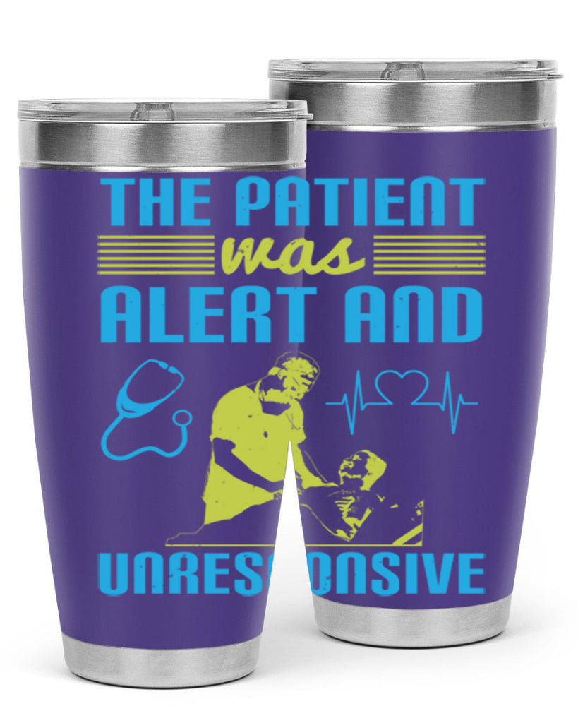 The patient was alert and unresponsive Style 16#- medical- tumbler