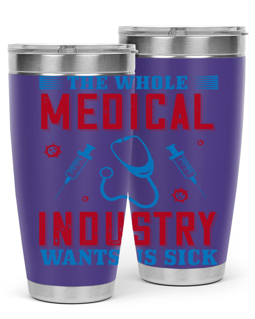 The whole medical industry wants us sick Style 14#- medical- tumbler