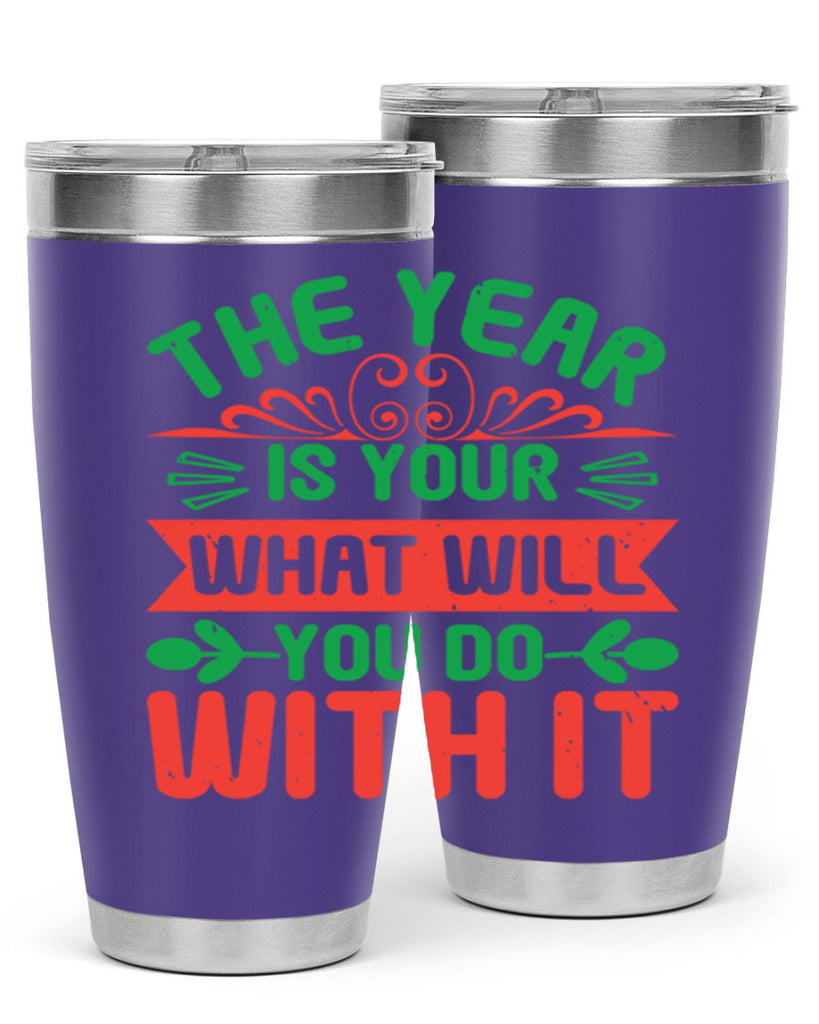 The year is your what will you do with it Style 9#- baby shower- tumbler