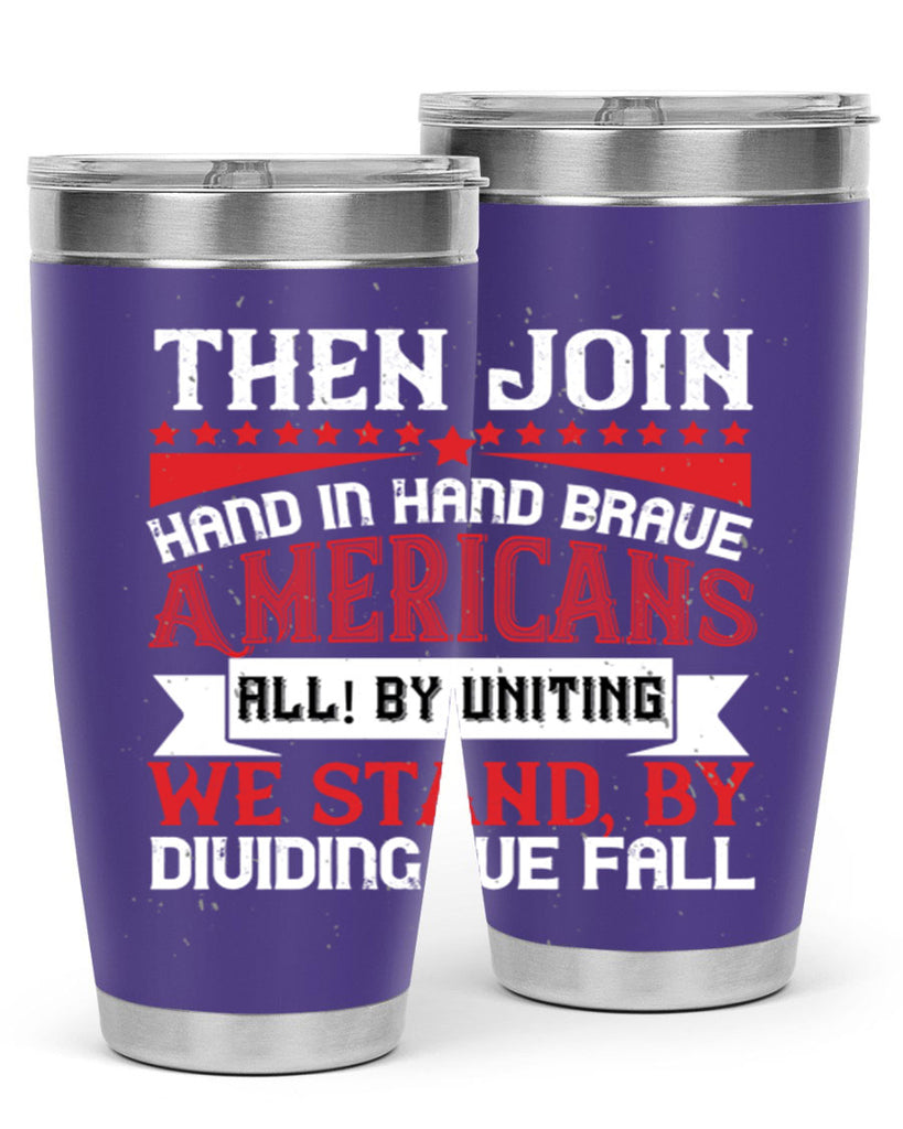 Then join hand in hand brave Americans all By uniting we stand by dividing we fall Style 193#- Fourt Of July- Tumbler