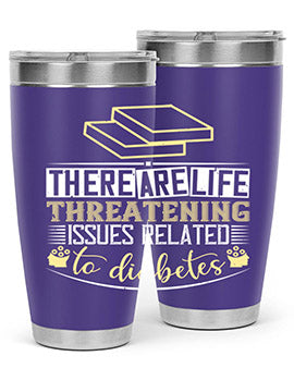 There are lifethreatening issues related to diabetes Style 9#- diabetes- Tumbler