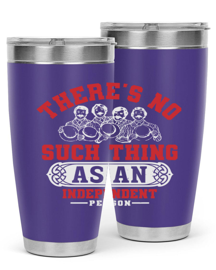 There is no such thing as an independent Style 40#- Fourt Of July- Tumbler