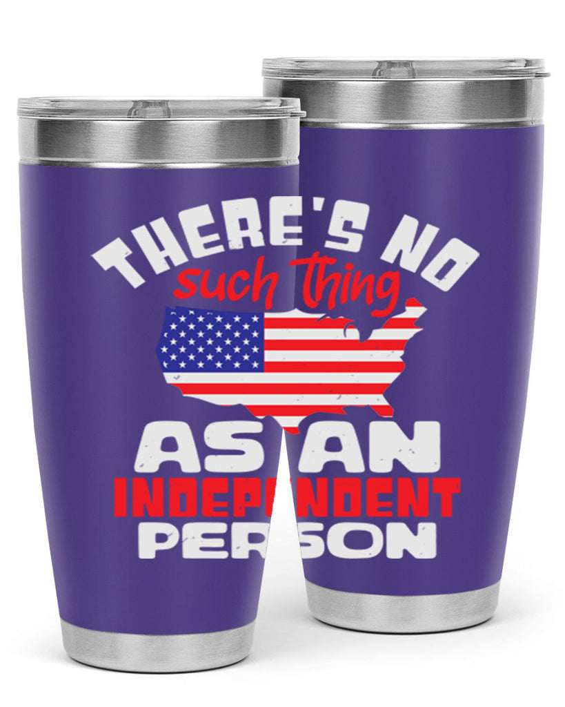 Theres no such thing as an independent person Style 44#- Fourt Of July- Tumbler