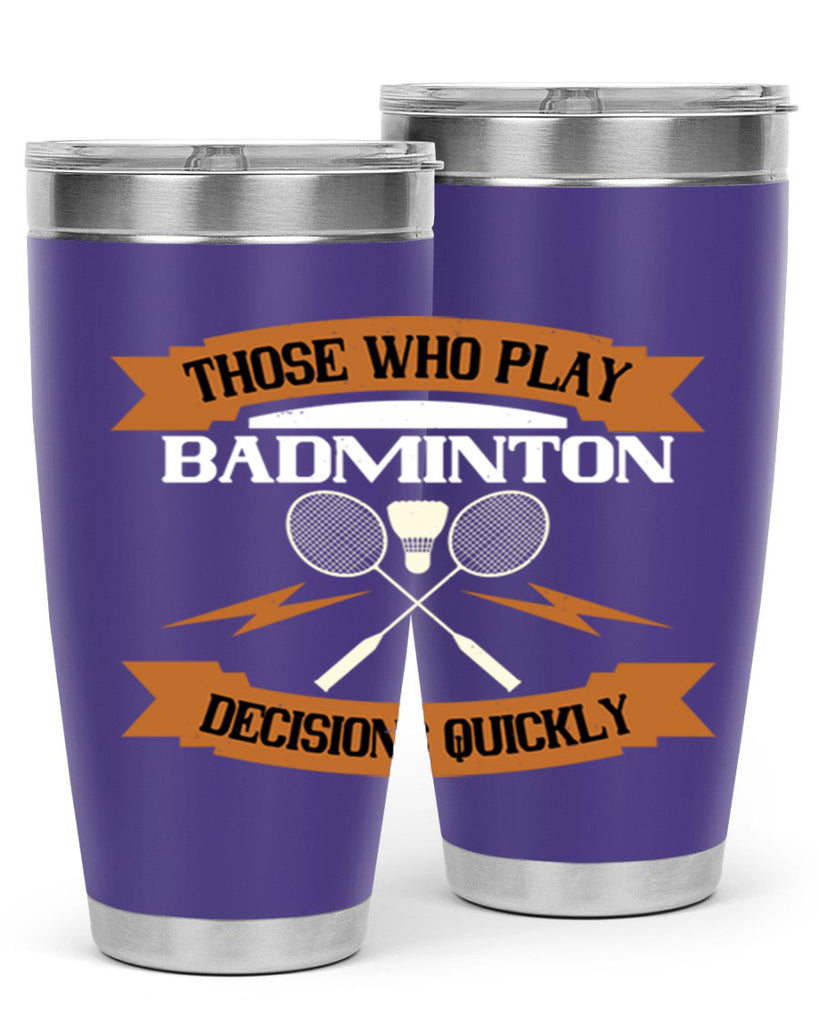 Those who play badminton well take decisions 1792#- badminton- Tumbler