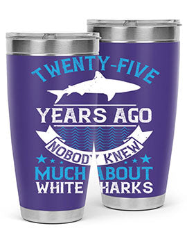 Twentyfive years ago nobody knew much about white sharks Style 10#- shark  fish- Tumbler