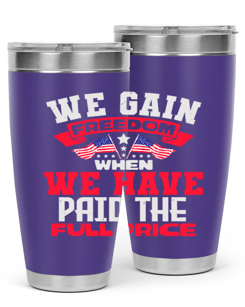 We gain freedom when we have Style 53#- Fourt Of July- Tumbler