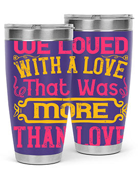 We loved with a love that was more than love Style 12#- dog- Tumbler