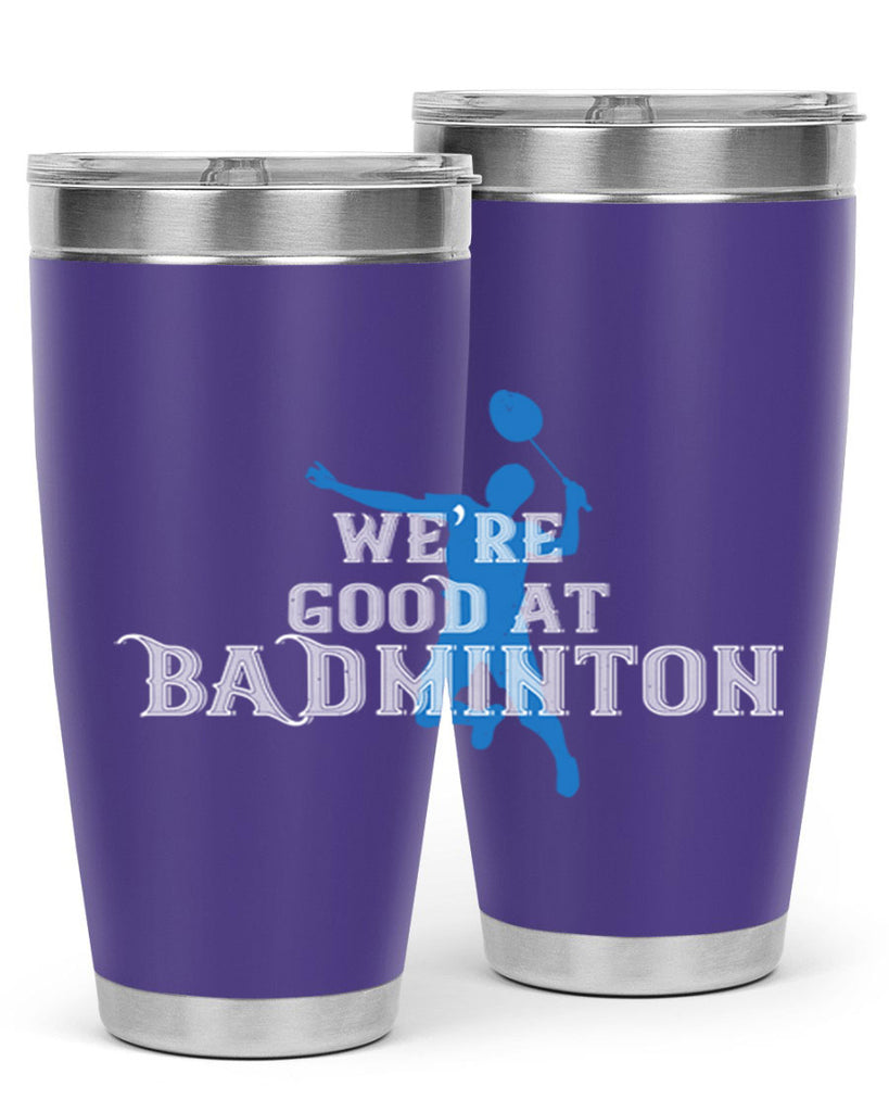 We’re GOOD at BADminton 1763#- badminton- Tumbler