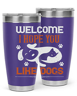 Welcome I Hope You Like Dogs Style 143#- dog- Tumbler