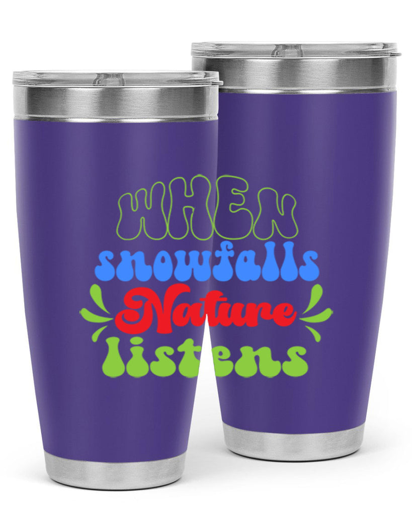 When snow falls nature listens 480#- winter- Tumbler