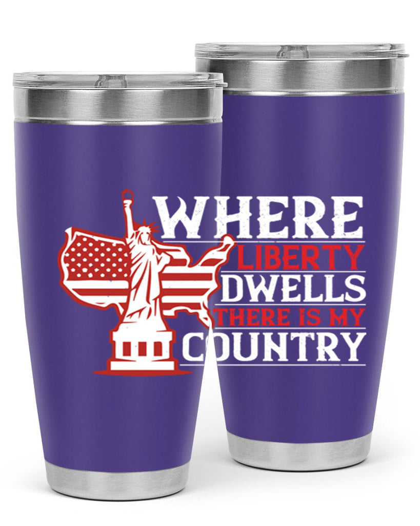 Where liberty dwells there is my country Style 199#- Fourt Of July- Tumbler