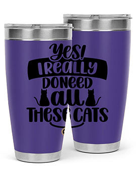 Yes I Really Do Need Style 109#- cat- Tumbler