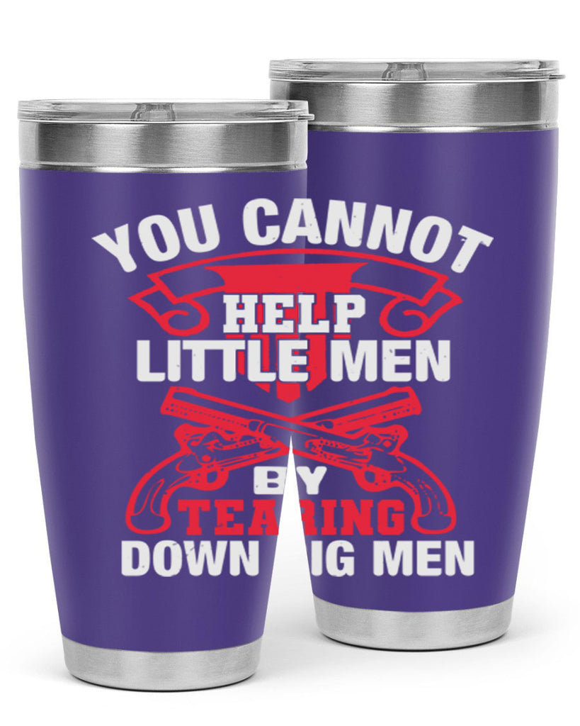You cannot help little men by tearing down big men Style 59#- Fourt Of July- Tumbler
