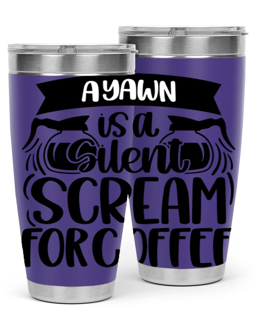 a yawn is a silent scream 190#- coffee- Tumbler