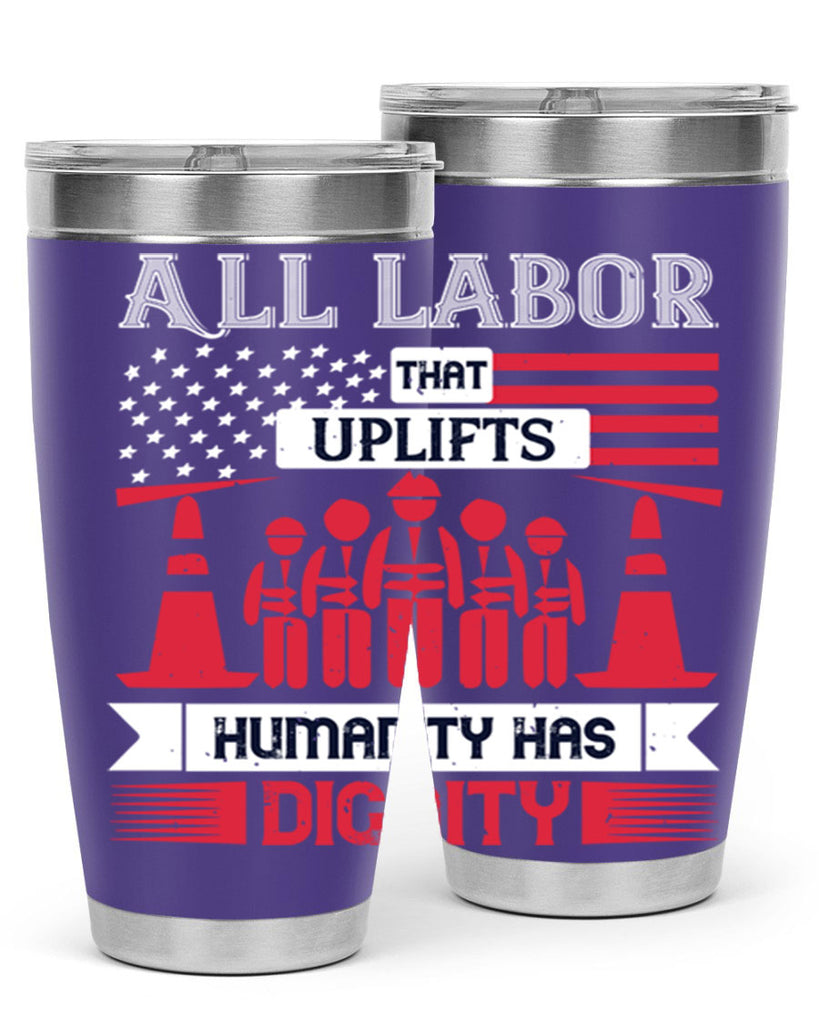 all labor that uplifts humanity has dignity 46#- labor day- Tumbler