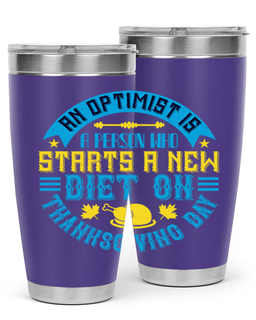 an optimist is a person who starts a new diet on thanksgiving day 50#- thanksgiving- Tumbler